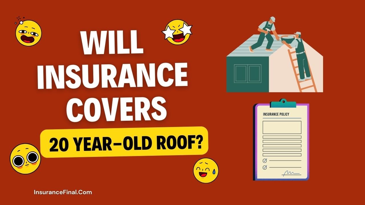 Will insurance Covers 20 year old roof